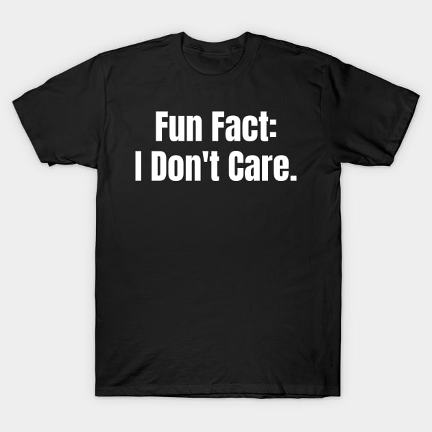 Fun Fact: I Don't Car T-Shirt by BandaraxStore